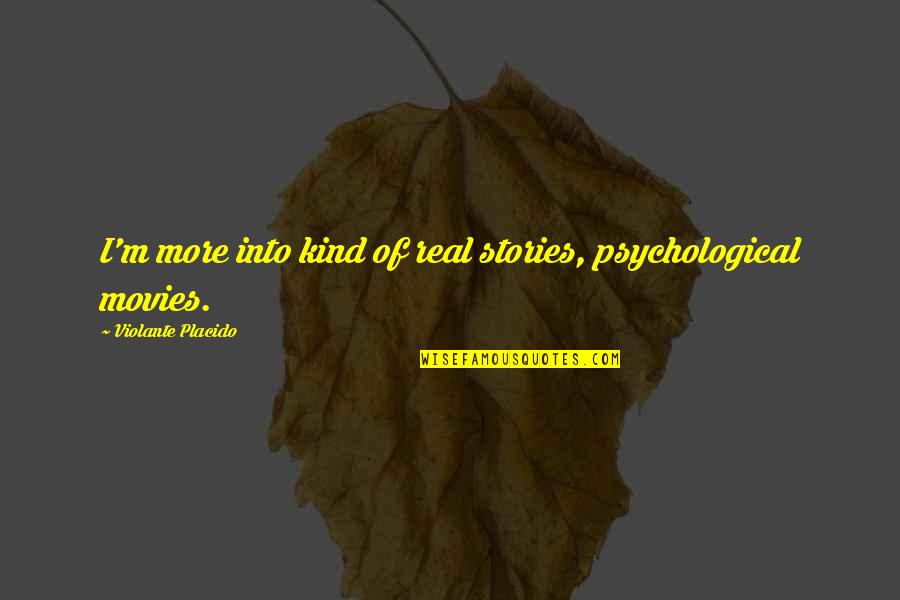 Labusas Quotes By Violante Placido: I'm more into kind of real stories, psychological