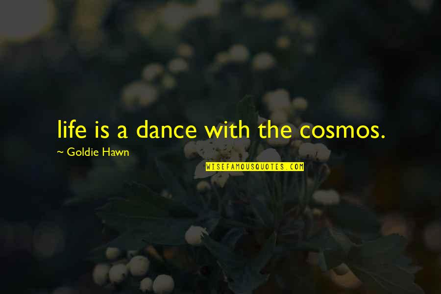Labut Quotes By Goldie Hawn: life is a dance with the cosmos. Labut Quotes By Goldie Hawn: life is a dance with the cosmos.