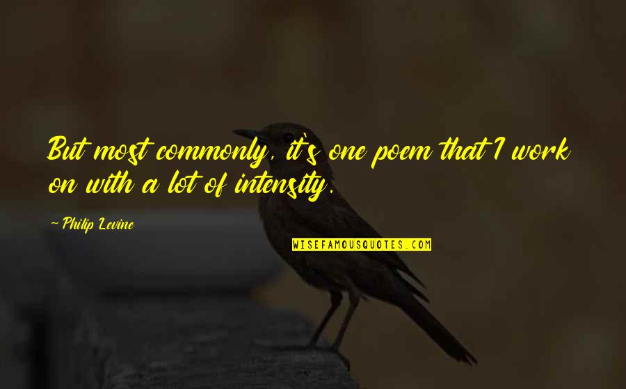 Labute Na Quotes By Philip Levine: But most commonly, it's one poem that I