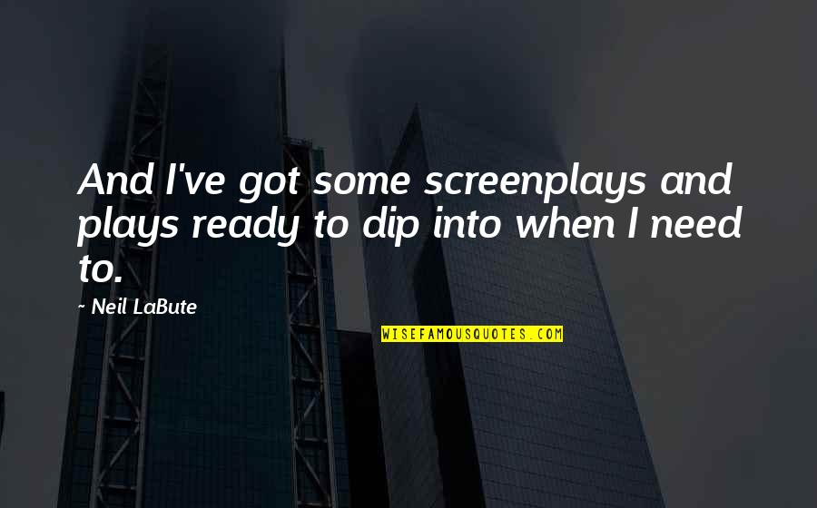 Labute's Quotes By Neil LaBute: And I've got some screenplays and plays ready