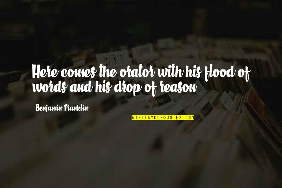 Labveligais Tips Koncerti Quotes By Benjamin Franklin: Here comes the orator with his flood of