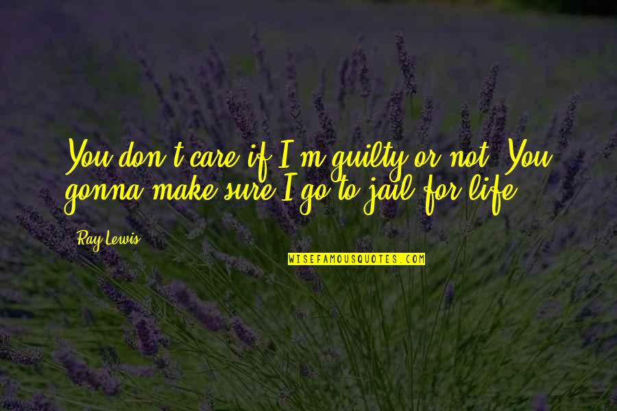 Labveligais Tips Koncerti Quotes By Ray Lewis: You don't care if I'm guilty or not.
