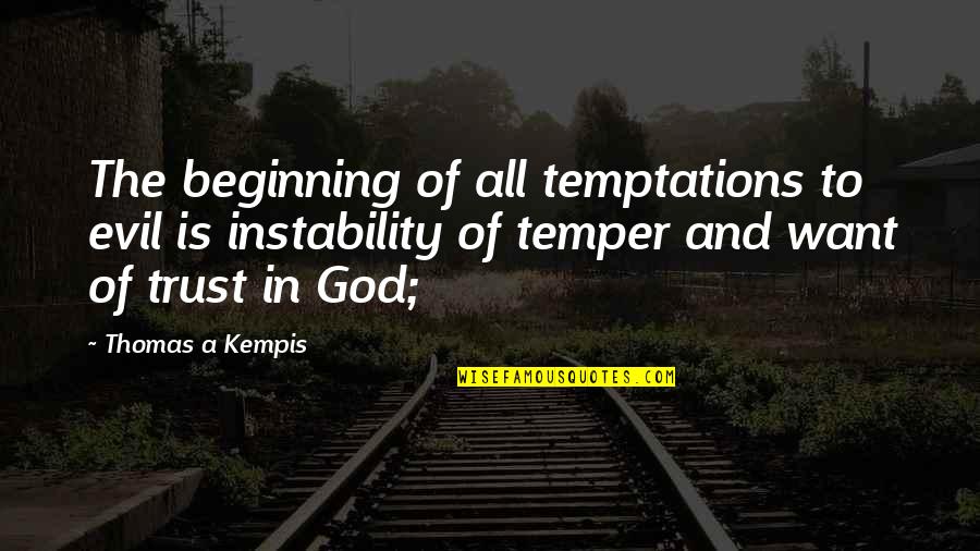 Labveligais Tips Mans Bralis Cikaga Quotes By Thomas A Kempis: The beginning of all temptations to evil is