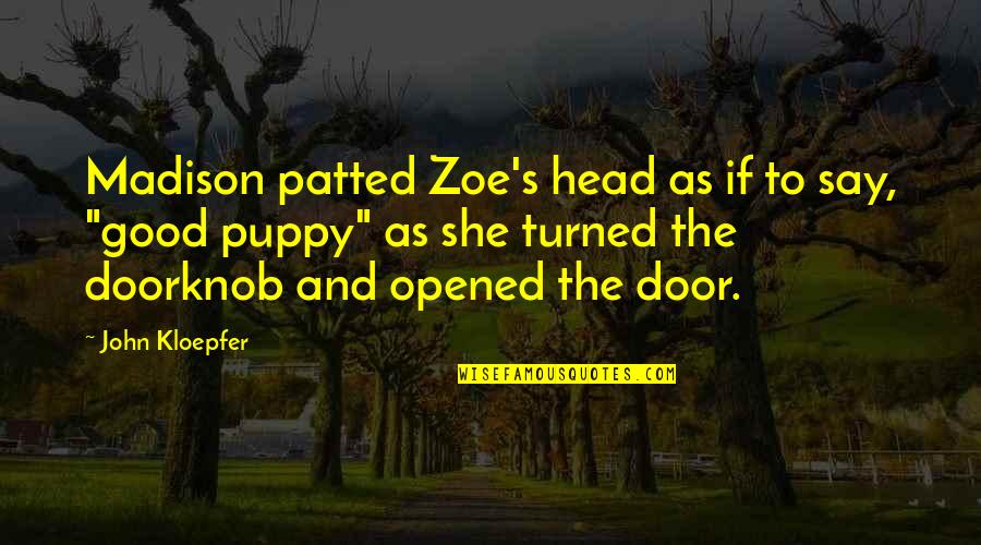 Labyrinth Door Knocker Quotes By John Kloepfer: Madison patted Zoe's head as if to say,