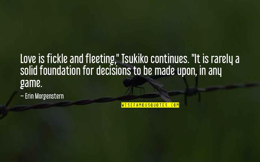 Labyrinth Knocker Quotes By Erin Morgenstern: Love is fickle and fleeting," Tsukiko continues. "It