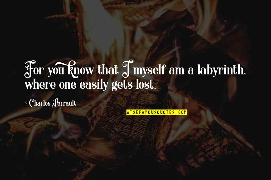 Labyrinth Love Quotes By Charles Perrault: For you know that I myself am a Labyrinth Love Quotes By Charles Perrault: For you know that I myself am a
