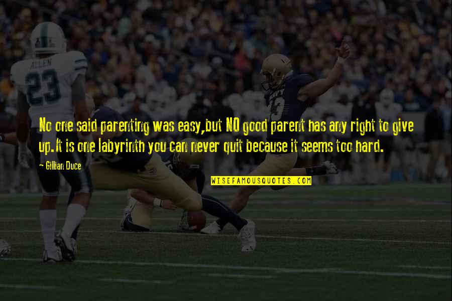 Labyrinth Love Quotes By Gillian Duce: No one said parenting was easy,but NO good Labyrinth Love Quotes By Gillian Duce: No one said parenting was easy,but NO good
