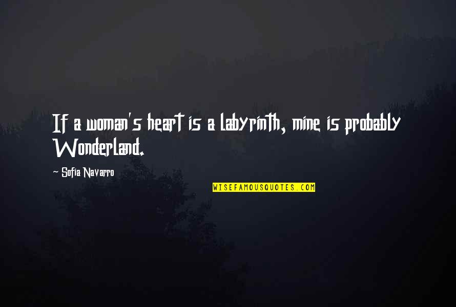 Labyrinth Love Quotes By Sofia Navarro: If a woman's heart is a labyrinth, mine Labyrinth Love Quotes By Sofia Navarro: If a woman's heart is a labyrinth, mine