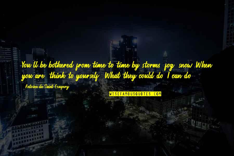 Labyrinth Oubliette Quotes By Antoine De Saint-Exupery: You'll be bothered from time to time by Labyrinth Oubliette Quotes By Antoine De Saint-Exupery: You'll be bothered from time to time by