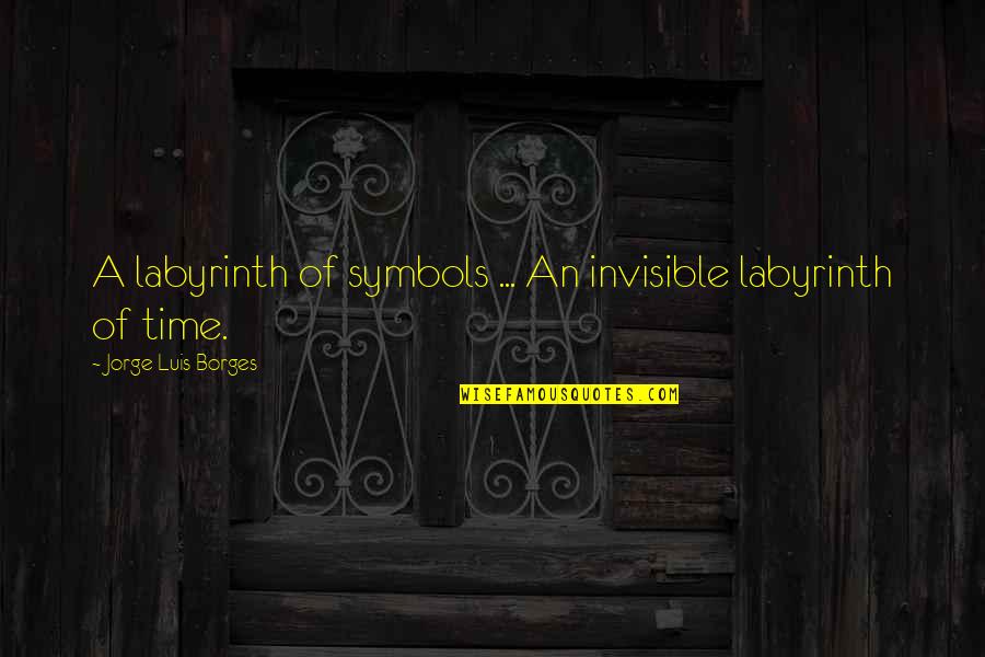 Labyrinth Time Quotes By Jorge Luis Borges: A labyrinth of symbols ... An invisible labyrinth