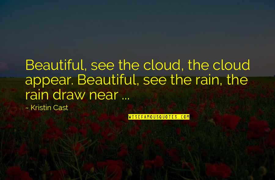 Labyrinth Time Quotes By Kristin Cast: Beautiful, see the cloud, the cloud appear. Beautiful,