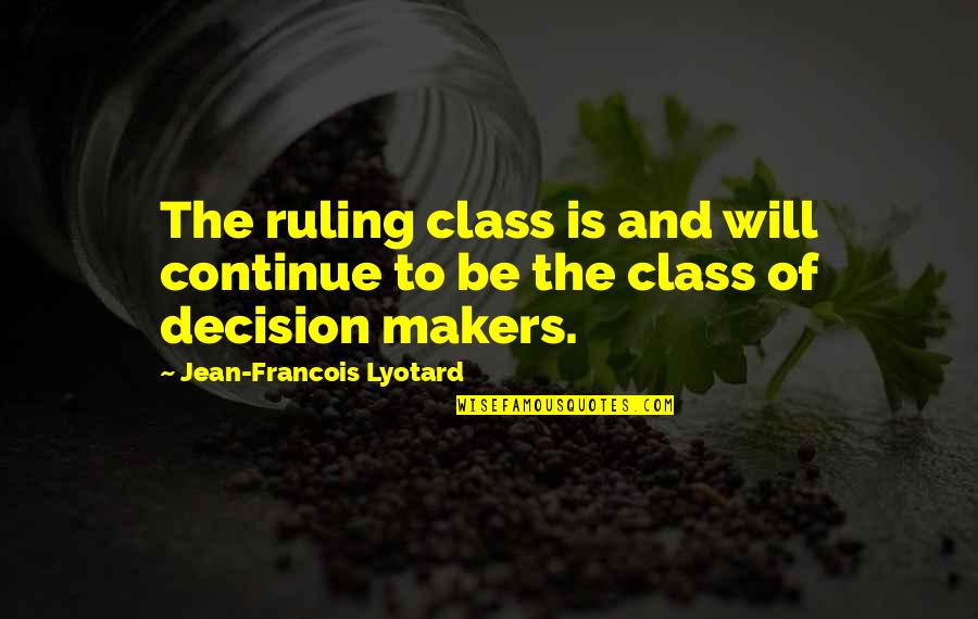 Labyrinth Worm Quotes By Jean-Francois Lyotard: The ruling class is and will continue to