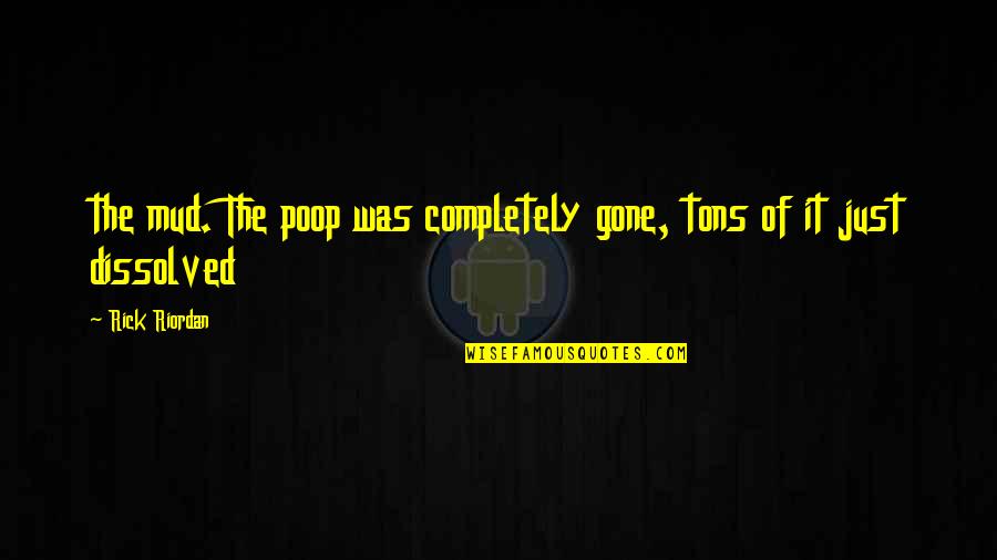 Labyrinth You Have No Power Over Me Quote Quotes By Rick Riordan: the mud. The poop was completely gone, tons