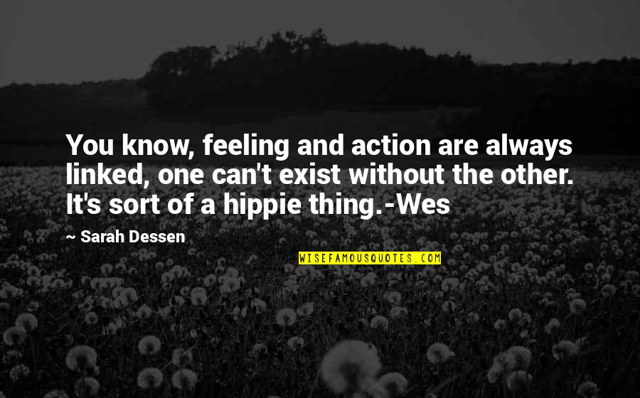 Labyrinths Near Quotes By Sarah Dessen: You know, feeling and action are always linked,