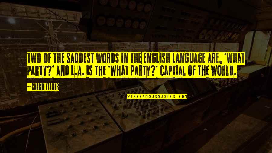 L'academie Quotes By Carrie Fisher: Two of the saddest words in the English