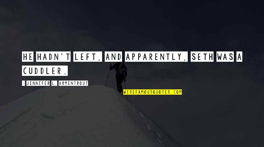 L'academie Quotes By Jennifer L. Armentrout: He hadn't left, and apparently, Seth was a