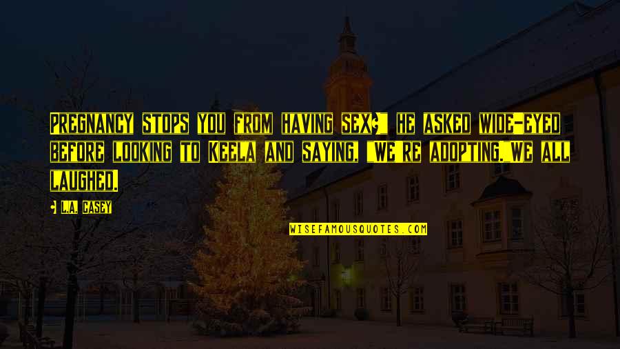 L'academie Quotes By L.A. Casey: Pregnancy stops you from having sex?" he asked