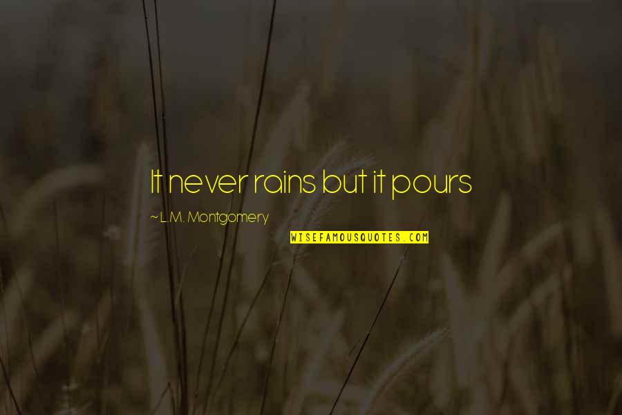 L'academie Quotes By L.M. Montgomery: It never rains but it pours