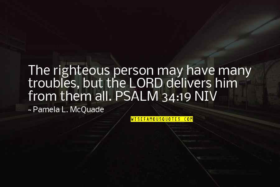 L'academie Quotes By Pamela L. McQuade: The righteous person may have many troubles, but