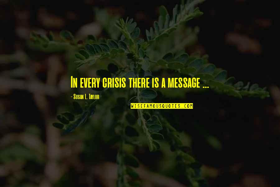 L'academie Quotes By Susan L. Taylor: In every crisis there is a message ...