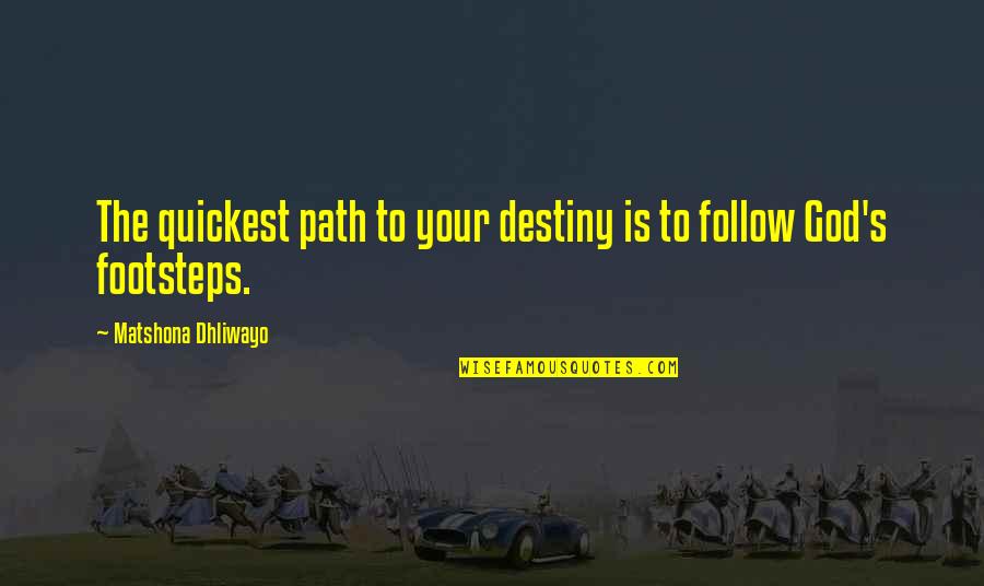 Lacandonia Quotes By Matshona Dhliwayo: The quickest path to your destiny is to