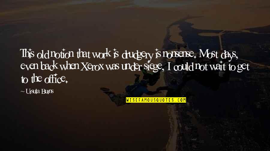 Lacarra Custom Quotes By Ursula Burns: This old notion that work is drudgery is