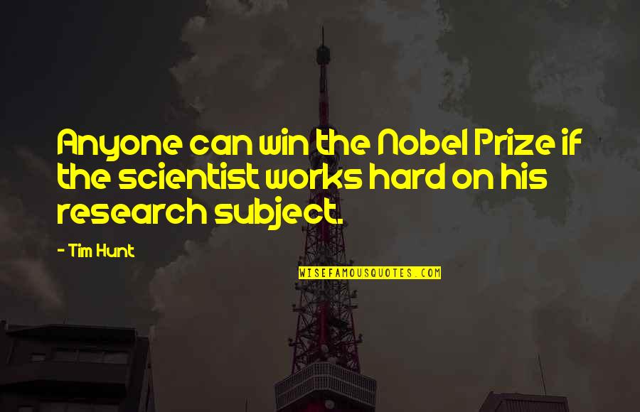 Lacasse Boots Quotes By Tim Hunt: Anyone can win the Nobel Prize if the