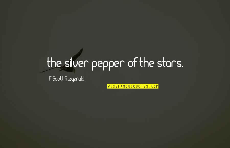 Lacava Faucets Quotes By F Scott Fitzgerald: the silver pepper of the stars.