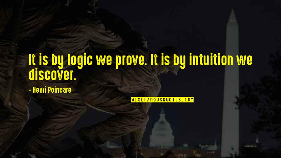 Lacava Faucets Quotes By Henri Poincare: It is by logic we prove. It is Lacava Faucets Quotes By Henri Poincare: It is by logic we prove. It is