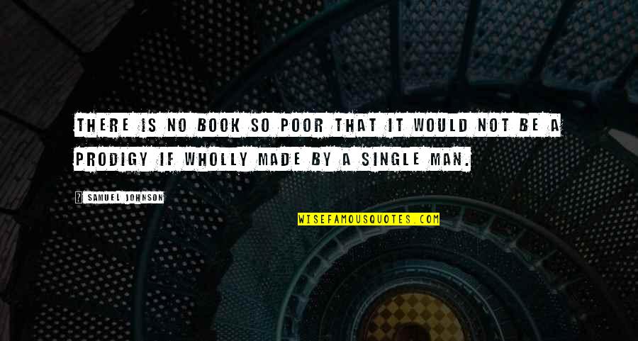 Lacayo Mechanical Quotes By Samuel Johnson: There is no book so poor that it