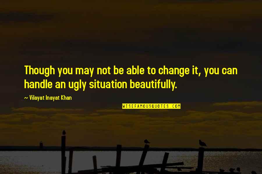 Laccord Sujet Quotes By Vilayat Inayat Khan: Though you may not be able to change Laccord Sujet Quotes By Vilayat Inayat Khan: Though you may not be able to change