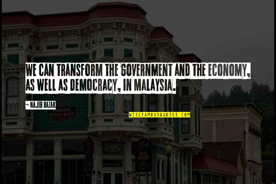 Lace And Pearls Quotes By Najib Razak: We can transform the government and the economy,
