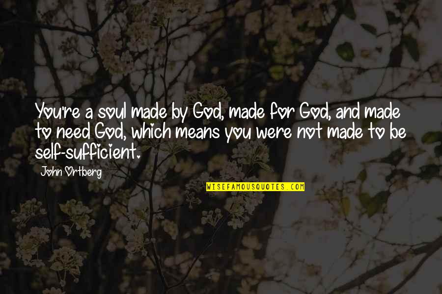 Lace Like Curtains Quotes By John Ortberg: You're a soul made by God, made for Lace Like Curtains Quotes By John Ortberg: You're a soul made by God, made for