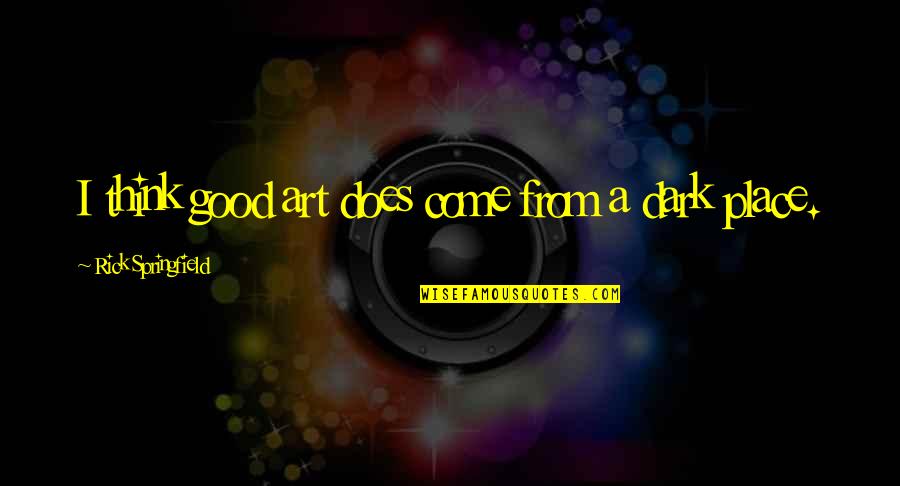 Lace Like Erythematous Discoloration Quotes By Rick Springfield: I think good art does come from a