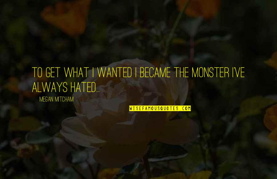 Lace Like Quotes By Megan Mitcham: To get what I wanted I became the Lace Like Quotes By Megan Mitcham: To get what I wanted I became the