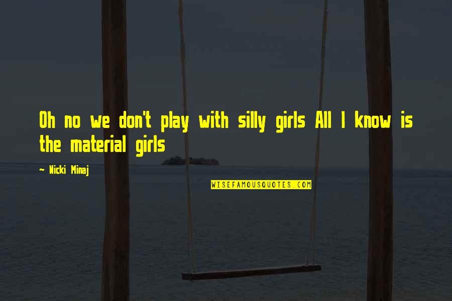 Lace Panties Quotes By Nicki Minaj: Oh no we don't play with silly girls