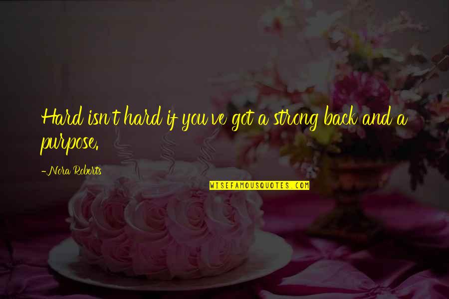 Lace Shirley Conran Quotes By Nora Roberts: Hard isn't hard if you've got a strong