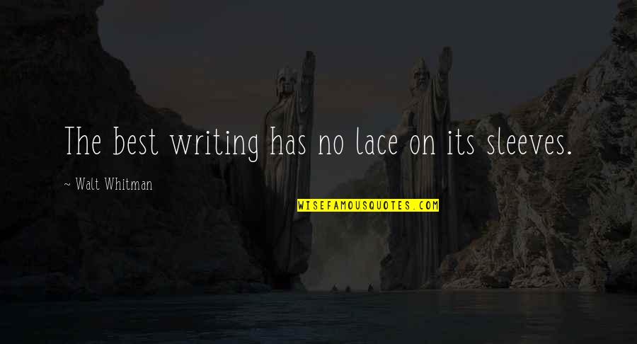 Lace Up Quotes By Walt Whitman: The best writing has no lace on its