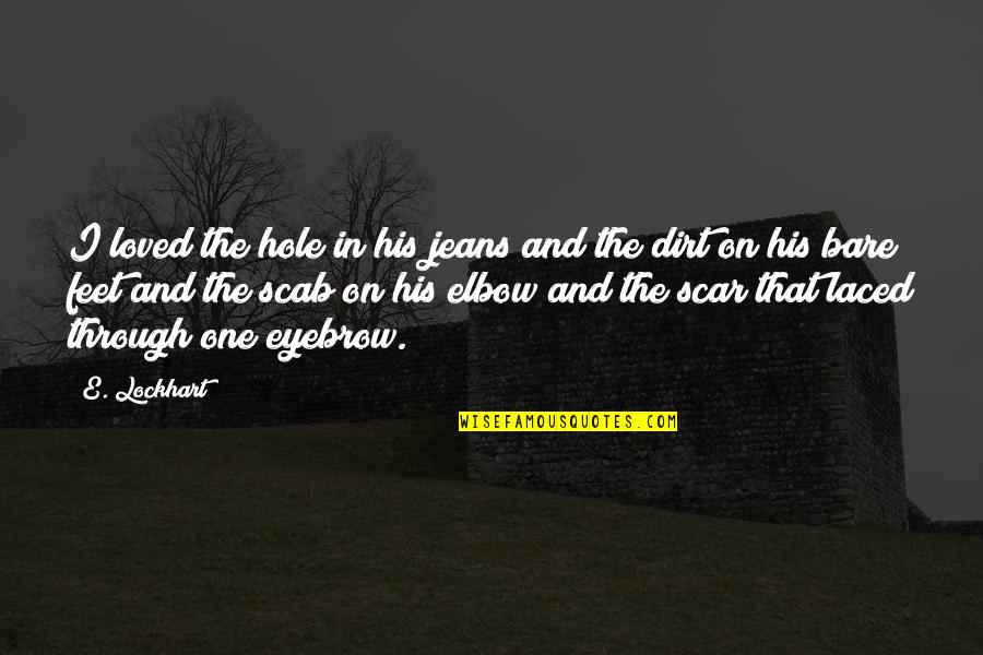 Laced Quotes By E. Lockhart: I loved the hole in his jeans and