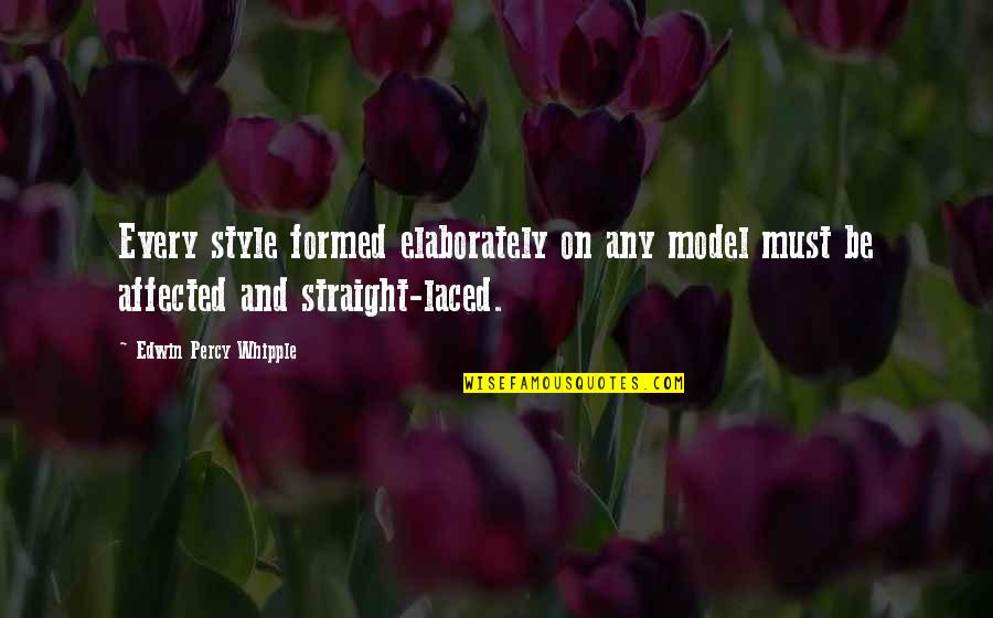 Laced Quotes By Edwin Percy Whipple: Every style formed elaborately on any model must