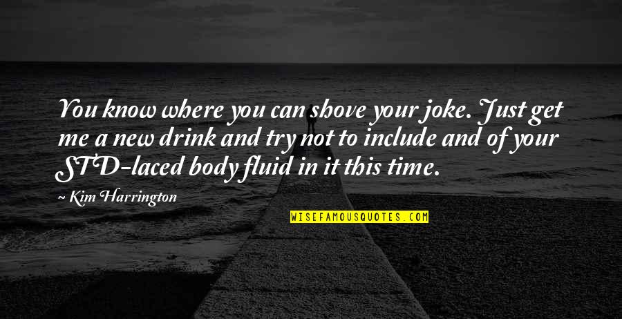 Laced Quotes By Kim Harrington: You know where you can shove your joke.