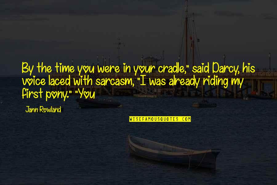 Laced Up Quotes By Jann Rowland: By the time you were in your cradle,"