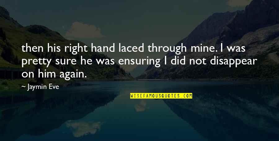 Laced Up Quotes By Jaymin Eve: then his right hand laced through mine. I