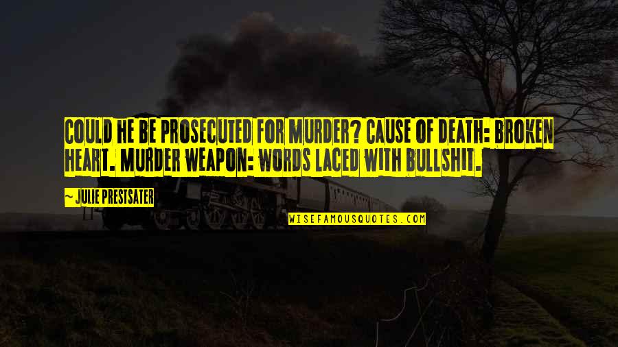 Laced Up Quotes By Julie Prestsater: Could he be prosecuted for murder? Cause of