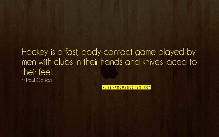 Laced Up Quotes By Paul Gallico: Hockey is a fast, body-contact game played by