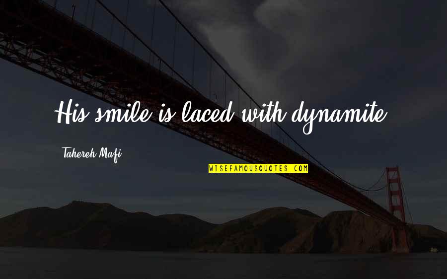 Laced Up Quotes By Tahereh Mafi: His smile is laced with dynamite.