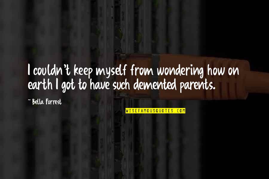 Lacedaemon City Quotes By Bella Forrest: I couldn't keep myself from wondering how on Lacedaemon City Quotes By Bella Forrest: I couldn't keep myself from wondering how on