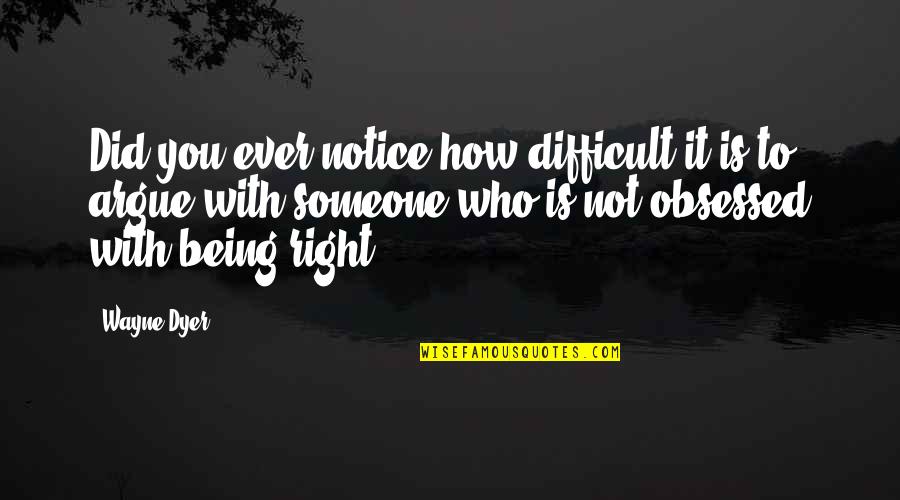 Lacee Franks Quotes By Wayne Dyer: Did you ever notice how difficult it is Lacee Franks Quotes By Wayne Dyer: Did you ever notice how difficult it is
