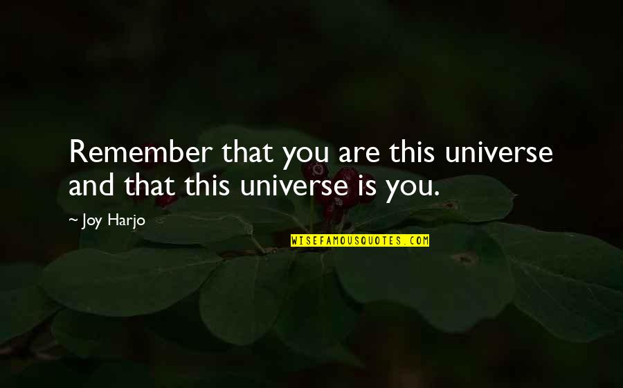 Laceless Running Quotes By Joy Harjo: Remember that you are this universe and that