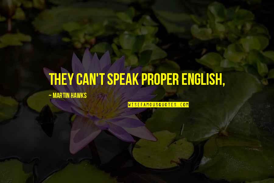 Lacemakers Guild Quotes By Martin Hawks: they can't speak proper English,